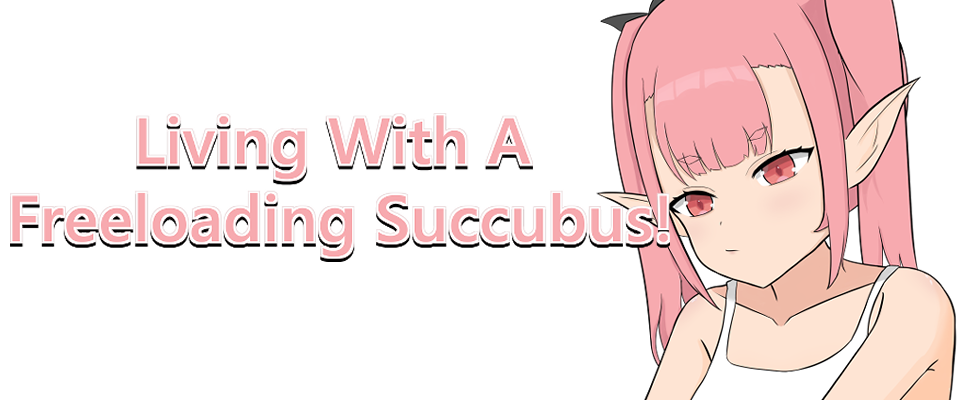 Living With A Freeloading Succubus! v0.1