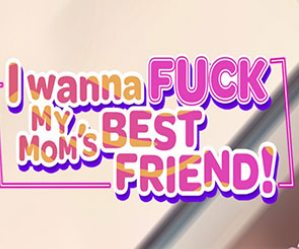 I Wanna Fuck my Mom’s Best Friend APK