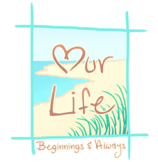 Our Life: Beginnings & Always